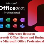 Difference Between Microsoft Office Home and Business vs Microsoft Office Professional