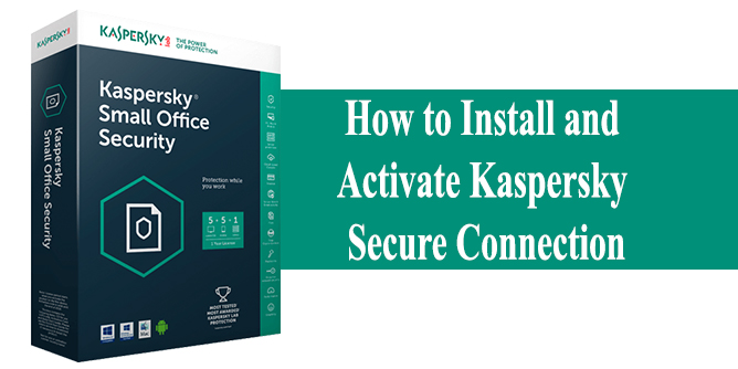 How to Install and Activate Kaspersky Secure Connection