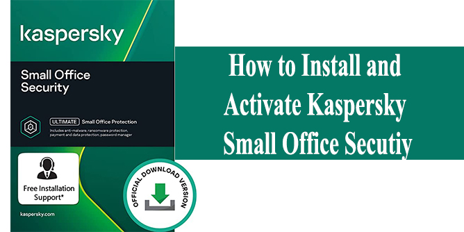 How to Install and Activate Kaspersky Small Office Security