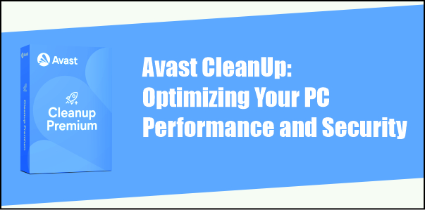 Avast CleanUp: Optimizing Your PC Performance and Security