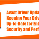 Avast Driver Updater Keeping Your Drivers Up-to-Date for Enhanced Security and Performance