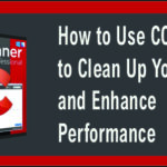 How to Use CCleaner to Clean Up Your PC and Enhance Performance