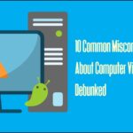 10 Common Misconceptions About Computer Viruses Debunked