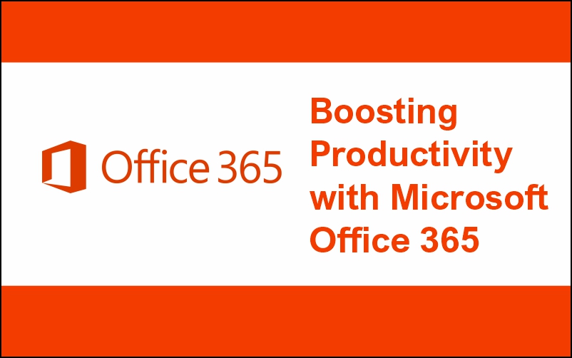 Boosting Productivity with Microsoft Office 365