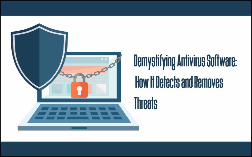 Demystifying Antivirus Software: How It Detects and Removes Threats