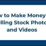 How to Make Money by Selling Stock Photos and Videos
