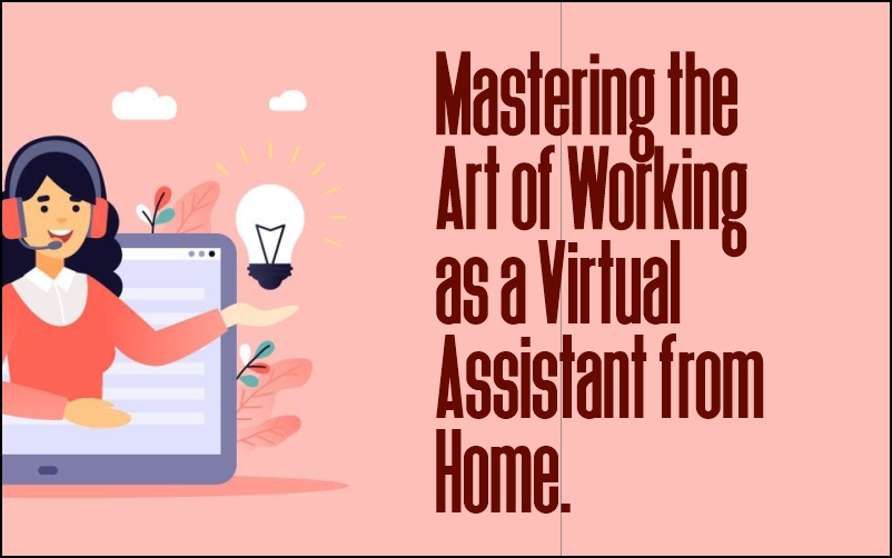 This article describes mastering the art of working as a Virtual assistant from home. In today's digital age, the concept of traditional office settings has evolved dramatically
