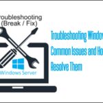 Troubleshooting Windows Server: Common Issues and How to Resolve Them