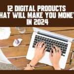 12 Digital Products That Will Make You Money in 2024