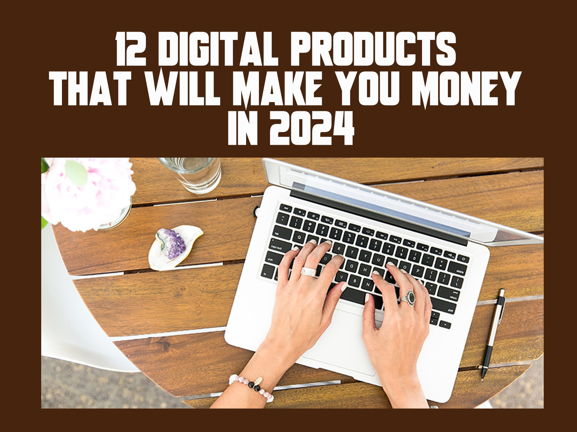 12 Digital Products That Will Make You Money in 2024