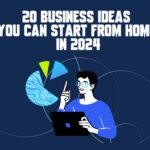 20 Business Ideas You Can Start from Home in 2024