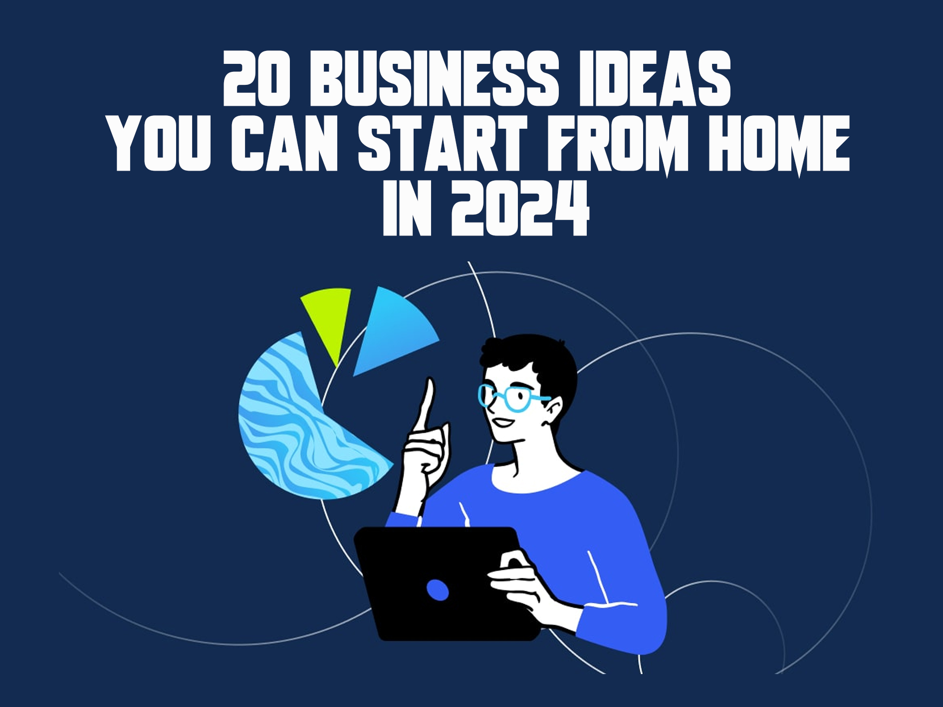 20 Business Ideas You Can Start from Home in 2024