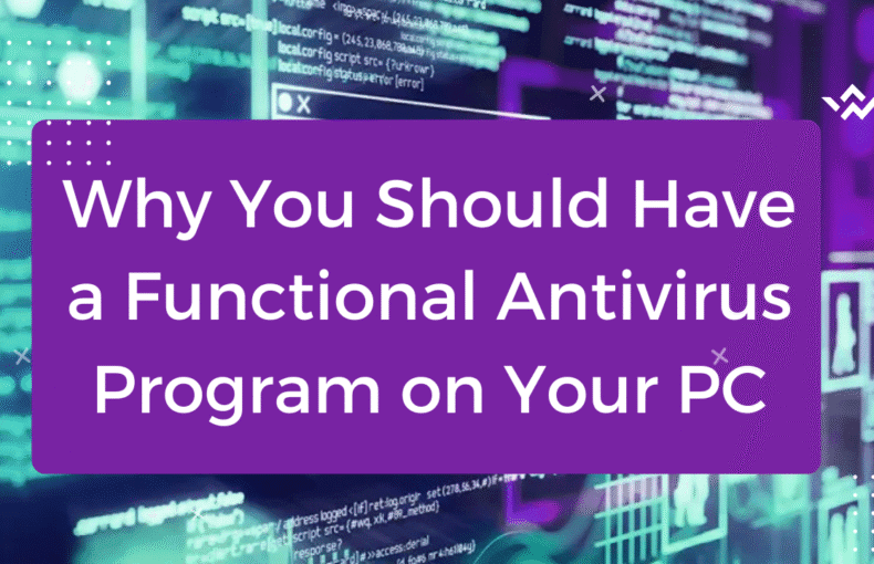 Why You Should Have a Functional Antivirus Program on Your PC